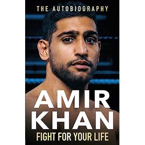 Khan, Amir Fight For Your Life: The must-read, astonishingly revealing memoir with life lessons from the UK’s favourite boxer Khan, Amir Fight For Your Life: The must-read, astonishingly revealing memoir with life lessons from the UK’s favourite boxer