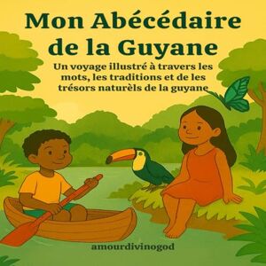 amourdivinogod Mon Abécédaire de la Guyane: Un voyage illustré à travers la culture et la nature guyanaise (Les Abécédaires des Îles et de la Guyane) amourdivinogod Mon Abécédaire de la Guyane: Un voyage illustré à travers la culture et la nature guyanaise (Les Abécédaires des Îles et de la Guyane)
