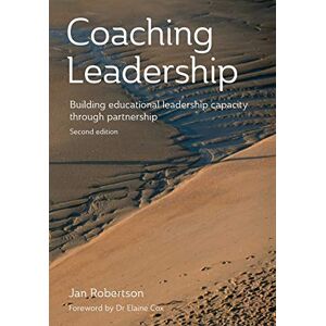 Robertson, Jan Coaching Leadership: Building Educational Leadership Capacity Through Partnership Robertson, Jan Coaching Leadership: Building Educational Leadership Capacity Through Partnership