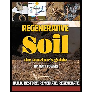 Powers, Matt Regenerative Soil The Teacher's Guide Powers, Matt Regenerative Soil The Teacher's Guide