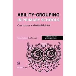 Marks, Rachel Ability-grouping in Primary Schools: Case Studies and Critical Debates (Critical Guides for Teacher Educators) Marks, Rachel Ability-grouping in Primary Schools: Case Studies and Critical Debates (Critical Guides for Teacher Educators)