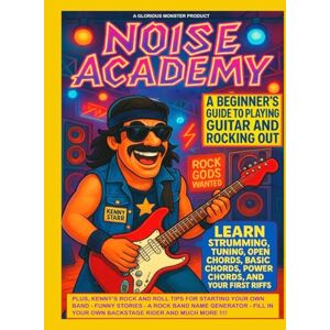 Monster Cable Noise Academy: A Beginner's Guide to Playing Guitar and Rocking Out Monster Cable Noise Academy: A Beginner's Guide to Playing Guitar and Rocking Out