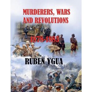 Ygua, Ruben Murderers, Wars and Revolutions 1878- 1883 Ygua, Ruben Murderers, Wars and Revolutions 1878- 1883