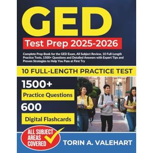 Valehart, Torin A GED Test Prep 2025-2026: Complete Prep Book with All Subject Review, 10 Full-Length Practice Tests, 1500+ Questions and Detailed Answers with Expert ... Strategies to Help You Pass at First Try. Valehart, Torin A GED Test Prep 2025-2026: Complete Prep Book with All Subject Review, 10 Full-Length Practice Tests, 1500+ Questions and Detailed Answers with Expert ... Strategies to Help You Pass at First Try.