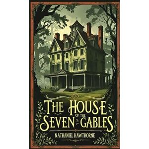 Hawthorne, Nathaniel The House of the Seven Gables Hawthorne, Nathaniel The House of the Seven Gables