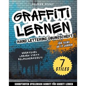Spray, Skizzen Graffiti lernen – Hand Lettering Übungsheft: Für Teens ab 12: 7 coole Schriftarten in 5 Minuten pro Buchstabe lernen! Plus Symbole, Figuren, Hintergründe und Inspirationen zum Üben. Spray, Skizzen Graffiti lernen – Hand Lettering Übungsheft: Für Teens ab 12: 7 coole Schriftarten in 5 Minuten pro Buchstabe lernen! Plus Symbole, Figuren, Hintergründe und Inspirationen zum Üben.