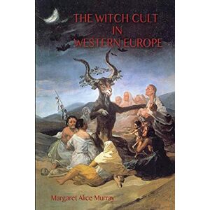 Murray, Margaret The Witch Cult in Western Europe: the original text, with with Notes, Bibliography and five Appendices (Aziloth Books) Murray, Margaret The Witch Cult in Western Europe: the original text, with with Notes, Bibliography and five Appendices (Aziloth Books)