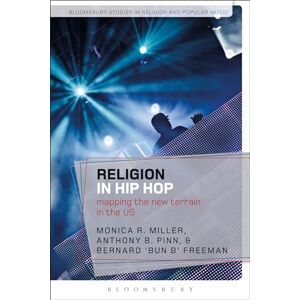 Religion in Hip Hop: Mapping the New Terrain in the US (Bloomsbury Studies in Religion and Popular Music) Religion in Hip Hop: Mapping the New Terrain in the US (Bloomsbury Studies in Religion and Popular Music)
