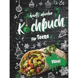Dornhof, Anastasia Vegetarisches Kochbuch für Teenager Adventskalender: Xmas Vibes in der Küche 24 + 10 easy Rezepte für die beste Adventszeit ever!: Coole Rezepte für Teenager, die Weihnachten in der Küche rocken Dornhof, Anastasia Vegetarisches Kochbuch für Teenager Adventskalender: Xmas Vibes in der Küche 24 + 10 easy Rezepte für die beste Adventszeit ever!: Coole Rezepte für Teenager, die Weihnachten in der Küche rocken