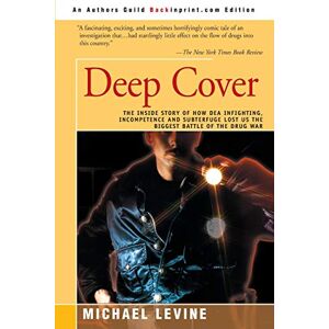 Levine, Michael Deep Cover: The Inside Story of How DEA Infighting, Incompetence and Subterfuge Lost Us the Biggest Battle of the Drug War Levine, Michael Deep Cover: The Inside Story of How DEA Infighting, Incompetence and Subterfuge Lost Us the Biggest Battle of the Drug War