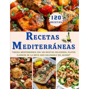 Culinario, Sabor RECETAS MEDITERRÁNEAS EN ESPAÑOL: “Cocina Mediterránea con 120 Recetas Deliciosos, Platos Clásicos de la Dieta Más Saludable del Mundo” Culinario, Sabor RECETAS MEDITERRÁNEAS EN ESPAÑOL: “Cocina Mediterránea con 120 Recetas Deliciosos, Platos Clásicos de la Dieta Más Saludable del Mundo”