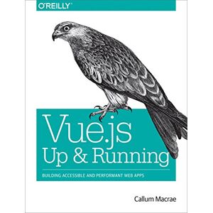 Macrae, Callum Vue.js – Up and Running: Building Accessible and Performant Web Apps Macrae, Callum Vue.js – Up and Running: Building Accessible and Performant Web Apps