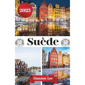 Lee SUÈDE GUIDE DE VOYAGE 2025: Votre guide essentiel pour explorer les villes dynamiques, la nature sauvage, la riche culture et les trésors cachés de la ... d'itinéraires et des expériences d'initiés Lee SUÈDE GUIDE DE VOYAGE 2025: Votre guide essentiel pour explorer les villes dynamiques, la nature sauvage, la riche culture et les trésors cachés de la ... d'itinéraires et des expériences d'initiés