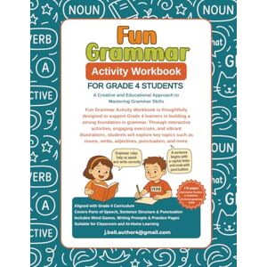 Bell, J. Fun Grammar Activity Workbook Grade 4: A Creative and Educational Approach to Mastering Grammar Skills (Illustrated Grammar & Punctuation Guide) Bell, J. Fun Grammar Activity Workbook Grade 4: A Creative and Educational Approach to Mastering Grammar Skills (Illustrated Grammar & Punctuation Guide)