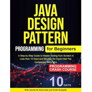 Kesarwani, Shikha Java Design Pattern for Beginners: A Step-by-Step Guide to Master Coding from Scratch inLess than 10 Days and Become the Expert that TopCompanies Vie to Hire Kesarwani, Shikha Java Design Pattern for Beginners: A Step-by-Step Guide to Master Coding from Scratch inLess than 10 Days and Become the Expert that TopCompanies Vie to Hire