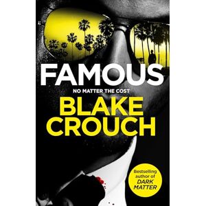 Crouch, Blake Famous: From the Bestselling Author and Creator of Number One Apple TV Series Dark Matter Crouch, Blake Famous: From the Bestselling Author and Creator of Number One Apple TV Series Dark Matter