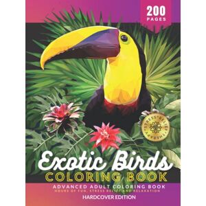 Publishing, KOLORA Exotic & Tropical Birds Advanced Hardcover Coloring Book for Adults: Hours of Fun, Stress Relief and Relaxation, 200 Pages of Unique and High Definition Coloring Pages Publishing, KOLORA Exotic & Tropical Birds Advanced Hardcover Coloring Book for Adults: Hours of Fun, Stress Relief and Relaxation, 200 Pages of Unique and High Definition Coloring Pages