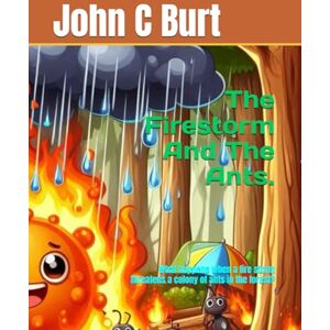Burt BTH.BA, John Connell The Firestorm And The Ants.: What happens when a fire storm threatens a colony of ants in the forest? Burt BTH.BA, John Connell The Firestorm And The Ants.: What happens when a fire storm threatens a colony of ants in the forest?