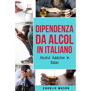 Mason, Charlie Dipendenza da Alcol In Italiano/ Alcohol Addiction In Italian Mason, Charlie Dipendenza da Alcol In Italiano/ Alcohol Addiction In Italian