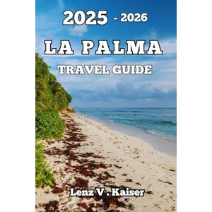 Kaiser LA PALMA TRAVEL GUIDE: How to Explore the Hidden Gems, Scenic Trails, and Authentic Island Life Kaiser LA PALMA TRAVEL GUIDE: How to Explore the Hidden Gems, Scenic Trails, and Authentic Island Life