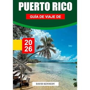 KENNEDY, DAVID GUÍA DE VIAJE DE PUERTO RICO 2026: Explore la colorida cultura de Puerto Rico, las playas tropicales y el encanto colonial histórico KENNEDY, DAVID GUÍA DE VIAJE DE PUERTO RICO 2026: Explore la colorida cultura de Puerto Rico, las playas tropicales y el encanto colonial histórico