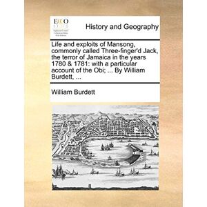 Burdett, William Life and Exploits of Mansong, Commonly Called Three-Finger'd Jack, the Terror of Jamaica in the Years 1780 & 1781: With a Particular Account of the Obi; ... by William Burdett, ... Burdett, William Life and Exploits of Mansong, Commonly Called Three-Finger'd Jack, the Terror of Jamaica in the Years 1780 & 1781: With a Particular Account of the Obi; ... by William Burdett, ...