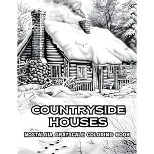 Rowse, Naomi Countryside Houses Nostalgia Grayscale Coloring Book: Step Into the Charm of Rural Life — 38 Grayscale Illustrations to Color Featuring Cozy Homes, ... Coloring Book Collection by Naomi Rowse) Rowse, Naomi Countryside Houses Nostalgia Grayscale Coloring Book: Step Into the Charm of Rural Life — 38 Grayscale Illustrations to Color Featuring Cozy Homes, ... Coloring Book Collection by Naomi Rowse)