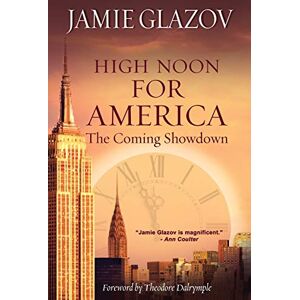 Glazov, Jamie High Noon for America: The Coming Showdown Glazov, Jamie High Noon for America: The Coming Showdown