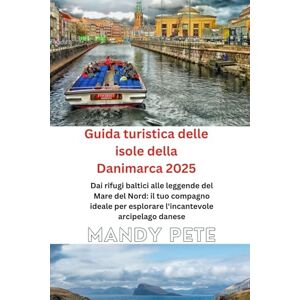 Pete, Mandy Guida turistica delle isole della Danimarca 2025: Dai rifugi baltici alle leggende del Mare del Nord: il tuo compagno ideale per esplorare l'incantevole arcipelago danese Pete, Mandy Guida turistica delle isole della Danimarca 2025: Dai rifugi baltici alle leggende del Mare del Nord: il tuo compagno ideale per esplorare l'incantevole arcipelago danese