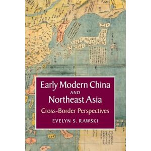 Rawski, Evelyn S. Early Modern China and Northeast Asia: Cross-Border Perspectives (Asian Connections) Rawski, Evelyn S. Early Modern China and Northeast Asia: Cross-Border Perspectives (Asian Connections)