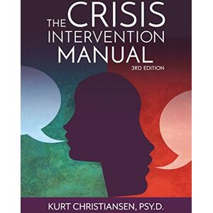 Christiansen Psy.D., Kurt The Crisis Intervention Manual, 3rd Edition Christiansen Psy.D., Kurt The Crisis Intervention Manual, 3rd Edition