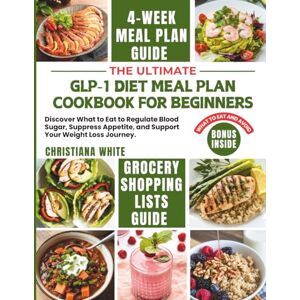WHITE, CHRISTIANA THE ULTIMATE GLP-1 DIET MEAL PLAN COOKBOOK FOR BEGINNERS: Discover What to Eat to Regulate Blood Sugar, Suppress Appetite, and Support Your Weight ... Well on GLP-1s: Simple and Satisfying) WHITE, CHRISTIANA THE ULTIMATE GLP-1 DIET MEAL PLAN COOKBOOK FOR BEGINNERS: Discover What to Eat to Regulate Blood Sugar, Suppress Appetite, and Support Your Weight ... Well on GLP-1s: Simple and Satisfying)