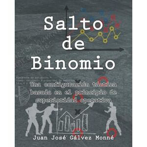 Monné, SR. Juan jose Gálvez Salto de binomio: Una configuración táctica basada en el principio de superioridad operativa Monné, SR. Juan jose Gálvez Salto de binomio: Una configuración táctica basada en el principio de superioridad operativa