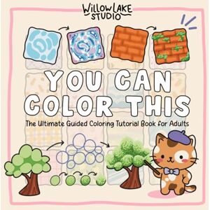 Studio, Willow Lake You Can Color This: The Ultimate Guided Coloring Tutorial Book for Adults – Step-by-Step Tutorials and Lessons in Shading, Blending, and Patterns Studio, Willow Lake You Can Color This: The Ultimate Guided Coloring Tutorial Book for Adults – Step-by-Step Tutorials and Lessons in Shading, Blending, and Patterns