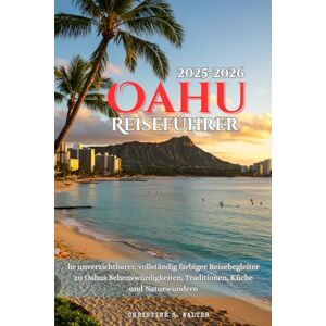 Walter, Christine S. Oahu Reiseführer 2025–2026: hr unverzichtbarer, vollständig farbiger Reisebegleiter zu Oahus Sehenswürdigkeiten, Traditionen, Küche und Naturwundern Walter, Christine S. Oahu Reiseführer 2025–2026: hr unverzichtbarer, vollständig farbiger Reisebegleiter zu Oahus Sehenswürdigkeiten, Traditionen, Küche und Naturwundern