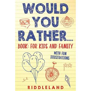 Riddleland Would You Rather? Book : For Kids and Family: The Book of Silly Scenarios, Challenging Choices, and Hilarious Situations the Whole Family Will Love (Game Book Gift Ideas) Ages 4-6 7-9 10-12 Riddleland Would You Rather? Book : For Kids and Family: The Book of Silly Scenarios, Challenging Choices, and Hilarious Situations the Whole Family Will Love (Game Book Gift Ideas) Ages 4-6 7-9 10-12