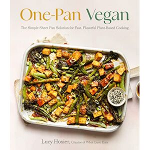 Luce Hosier One-Pan Vegan: The Simple Sheet Pan Solution for Fast, Flavorful Plant-Based Cooking Luce Hosier One-Pan Vegan: The Simple Sheet Pan Solution for Fast, Flavorful Plant-Based Cooking