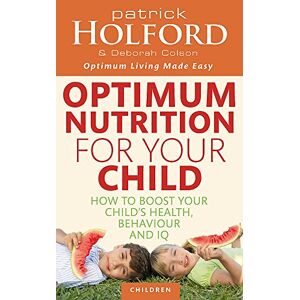 Holford BSc DipION FBANT, Patrick Optimum Nutrition For Your Child: How to boost your child's health, behaviour and IQ (Tom Thorne Novels) Holford BSc DipION FBANT, Patrick Optimum Nutrition For Your Child: How to boost your child's health, behaviour and IQ (Tom Thorne Novels)