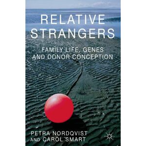 Nordqvist, Petra Relative Strangers: Family Life, Genes and Donor Conception (Palgrave Macmillan Studies in Family and Intimate Life) Nordqvist, Petra Relative Strangers: Family Life, Genes and Donor Conception (Palgrave Macmillan Studies in Family and Intimate Life)