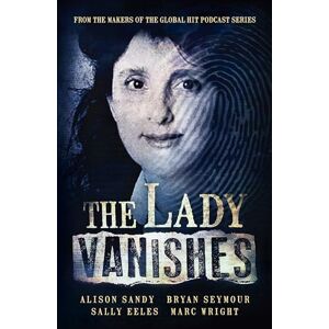Sandy, Alison The Lady Vanishes: The next bestselling Australian true crime book based on the popular podcast series, for fans of I CATCH KILLERS, THE WIDOW OF WALCHA and DIRTY JOHN Sandy, Alison The Lady Vanishes: The next bestselling Australian true crime book based on the popular podcast series, for fans of I CATCH KILLERS, THE WIDOW OF WALCHA and DIRTY JOHN