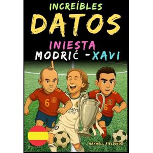 Fielding, Maxwell Datos increíbles sobre Modric, Xavi e Iniesta De 6 a 14 años: Todo para los jóvenes aficionados al fútbol: ¡historias, récords, anécdotas y ... Relatos y Quiz para Jóvenes Aficionados) Fielding, Maxwell Datos increíbles sobre Modric, Xavi e Iniesta De 6 a 14 años: Todo para los jóvenes aficionados al fútbol: ¡historias, récords, anécdotas y ... Relatos y Quiz para Jóvenes Aficionados)