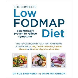 Shepherd, Dr. Sue The Complete Low-FODMAP Diet: The revolutionary plan for managing symptoms in IBS, Crohn's disease, coeliac disease and other digestive disorders Shepherd, Dr. Sue The Complete Low-FODMAP Diet: The revolutionary plan for managing symptoms in IBS, Crohn's disease, coeliac disease and other digestive disorders