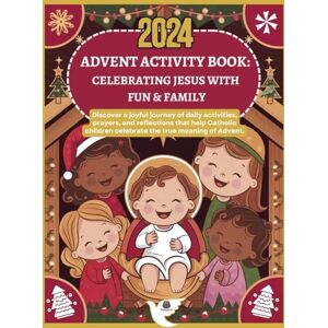 Publishing, Marianna Joy 2024 Advent Activity Book: Celebrating Jesus With Fun & Family: Discover a Joyful Journey of Daily Activities, Prayers and Reflections That Help Catholic Children Celebrate The True Meaning of Advent Publishing, Marianna Joy 2024 Advent Activity Book: Celebrating Jesus With Fun & Family: Discover a Joyful Journey of Daily Activities, Prayers and Reflections That Help Catholic Children Celebrate The True Meaning of Advent