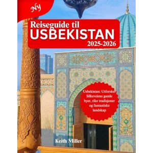 Miller, Keith Reiseguide til USBEKISTAN 2025–2026: Usbekistan: Oppdag de gamle byene, de rike tradisjonene og det fantastiske landskapet på Silkeveien. Miller, Keith Reiseguide til USBEKISTAN 2025–2026: Usbekistan: Oppdag de gamle byene, de rike tradisjonene og det fantastiske landskapet på Silkeveien.