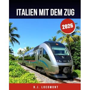 LOCOMONT, R. J. ITALIEN MIT DEM ZUG 2026: Der ultimative Zugreiseführer nach Venedig, Rom und an die Amalfiküste – malerische Routen, lokale Geheimnisse und clevere Tipps. LOCOMONT, R. J. ITALIEN MIT DEM ZUG 2026: Der ultimative Zugreiseführer nach Venedig, Rom und an die Amalfiküste – malerische Routen, lokale Geheimnisse und clevere Tipps.
