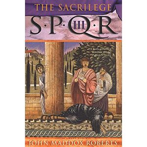 Roberts S.P.Q.R. III: The Sacrilege: A Mystery: 3 (Spqr Roman Mysteries) Roberts S.P.Q.R. III: The Sacrilege: A Mystery: 3 (Spqr Roman Mysteries)