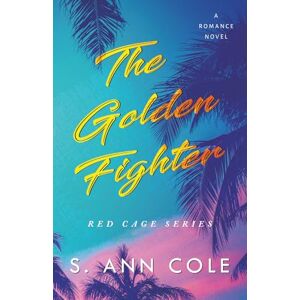 Cole, S. Ann The Golden Fighter: A Best Friend's Brother Romance (Red Cage) Cole, S. Ann The Golden Fighter: A Best Friend's Brother Romance (Red Cage)