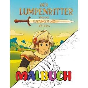 Larin, S. Lumpenritter und die Rüstung seines Vaters: Malbuch: Erwecke die Geschichte mit deinen eigenen Farben zum Leben Larin, S. Lumpenritter und die Rüstung seines Vaters: Malbuch: Erwecke die Geschichte mit deinen eigenen Farben zum Leben