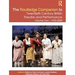 The Routledge Companion to Twentieth Century British Theatre and Performance: Volume Two: 1950–2000 (Routledge Companions) The Routledge Companion to Twentieth Century British Theatre and Performance: Volume Two: 1950–2000 (Routledge Companions)