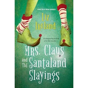 Ireland, Liz Mrs. Claus and the Santaland Slayings: A Funny & Festive Christmas Cozy Mystery (A Mrs. Claus Mystery) Ireland, Liz Mrs. Claus and the Santaland Slayings: A Funny & Festive Christmas Cozy Mystery (A Mrs. Claus Mystery)